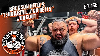BIG Bronson Reed's "TSUNARMI... AND DELTS" workout | Celtic Warrior Workouts Ep. 158