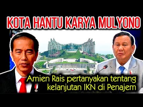 Sadis, Beginilah kondisi terkini dari IKN yg akan menjadi kota hantu karya Mulyono versi Amien Rais