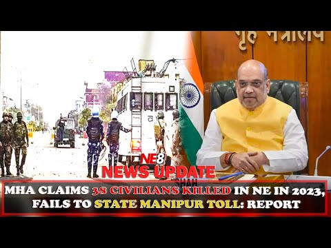 MHA CLAIMS 38 CIVILIANS KILLED IN NE IN 2023, FAILS TO STATE MANIPUR TOLL: REPORT