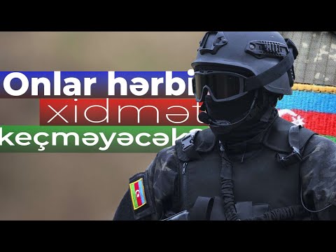 Onlar hərbi xidmət keçməyəcək? - AÇIQLAMA