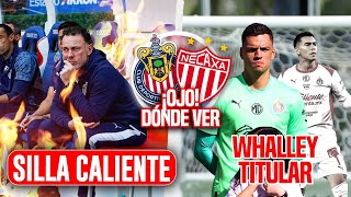 NOTICIAS CHIVAS! ÓSCAR WHALLEY TITULAR? ¡SILLA CALIENTE CHIVAS! ¿COMO VER EL CHIVAS VS NECAXA?