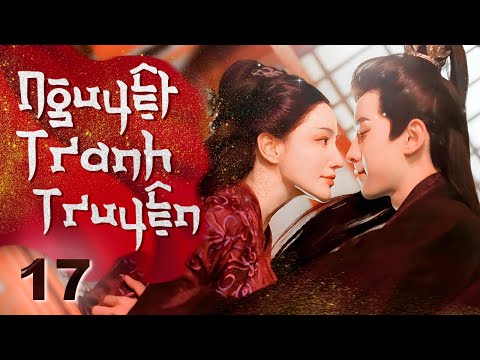 Phim Hay I Nguyệt Tranh Truyện - Tập 17 (Lồng tiếng) Phim Bộ Trung Quốc Cổ Trang I Lý Thạnh