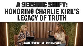 A Seismic Shift: Honoring Charlie Kirk’s Legacy of Truth | Oasis Podcast