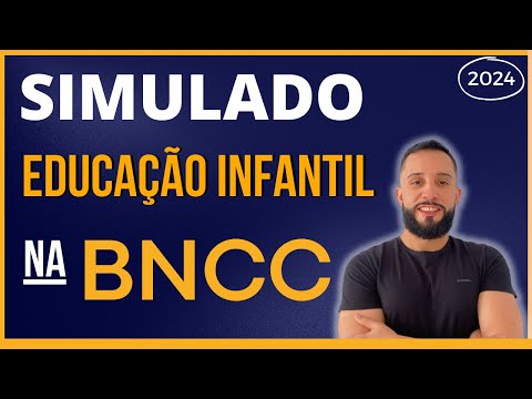 BNCC na Educação Infantil [SIMULADO 2024] Base Nacional Comum Curricular - Questões Atualizadas