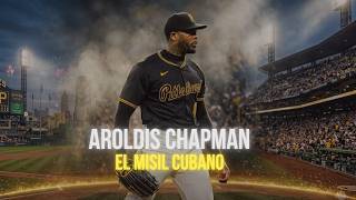 Aroldis Chapman - El Misil Cubano