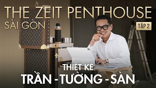 TẬP 2: ZEIT PENTHOUSE – Drama màu gỗ: làm nhiều lần nhưng vẫn chưa đúng ý Thái Công. Giải quyết sao?