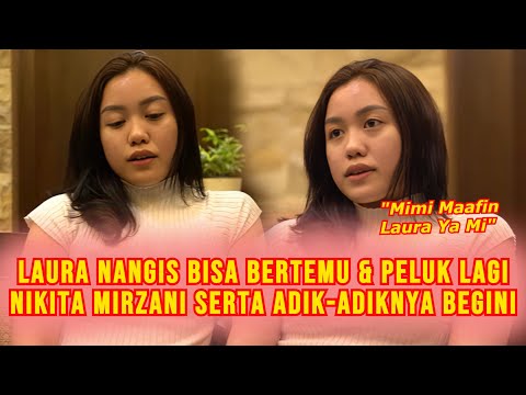 Pecah Tangis Laura Ketemu Nikita Mirzani Bisa Peluk & Bertemu Dengan Adik-Adiknya, Katakan Soal Ini