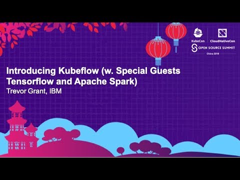 Introducing Kubeflow (w. Special Guests Tensorflow and Apache Spark)