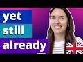 Understanding 'Yet', 'Still', and 'Already'