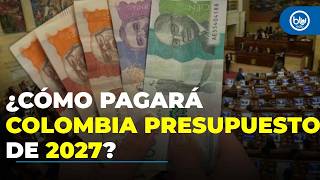 ¿Sin nuevos impuestos? Así se financiaría el Presupuesto General de 2027