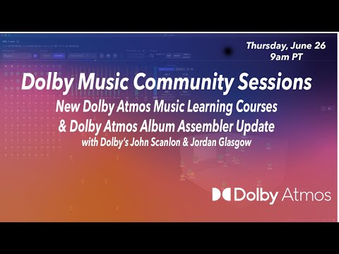 Dolby Atmos Album Assembler & Music Learning Courses Updates | Dolby Community Sessions