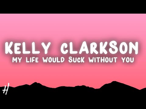Kelly Clarkson - My Life Would Suck Without You (Lyrics)