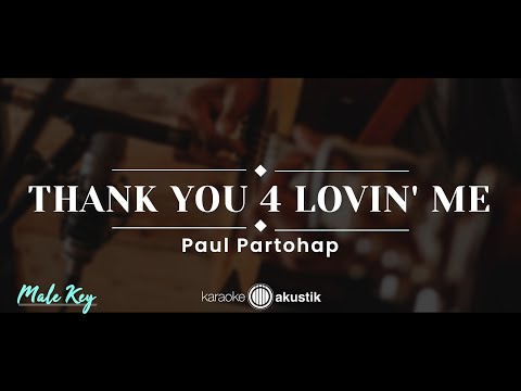 Thank You 4 Lovin’ Me – Paul Partohap (KARAOKE AKUSTIK – MALE KEY)