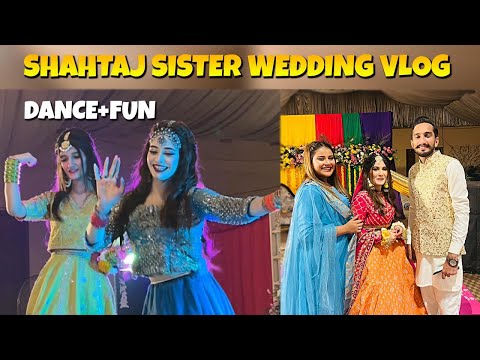 SHAHTAJ SISTER WEDDING VLOG 😍 BOHAT DANCE KEYA 😂