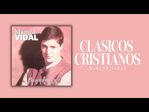 MARCOS VIDAL - BUSCADME Y VIVIRÉIS - Clásicos Cristianos De Adoración 🙏