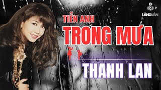 Thanh Lan | Tiễn Anh Trong Mưa | Nhạc Tình Bất Hủ