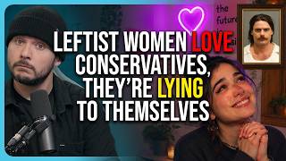 Leftist Women LOVE Conservatives,  They’re LYING To Themselves