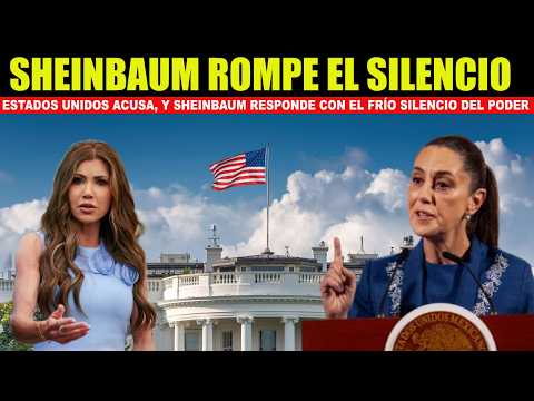 🇲🇽 ¡MÉXICO NO SE DOBLA! Sheinbaum se planta ante EE.UU. tras ACUSACIONES de Kristi Noem