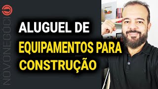 Vale a Pena Alugar Equipamentos para Construção?