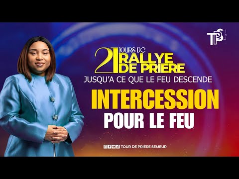 RALLYE DE PRIERE J11 S12H | INTERCESSION POUR LE FEU AVEC PROPH FRIDHA D MANZIONI