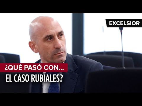 ¿Qué pasó con el caso Rubiales?