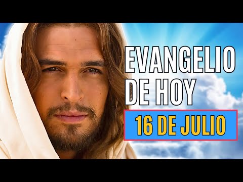 EVANGELIO DE HOY 16 JULIO Miércoles Semana XV Tiempo Ordinario