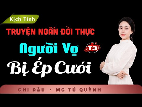 [HẤP DẪN] Người Vợ Bị Ép Cưới Tập 3 - Truyện Tâm Lý Xã Hội - Nghe Tú Quỳnh đọc truyện mỗi ngày
