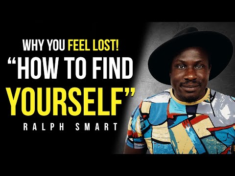 How to FIND YOURSELF & Why You FEEL LOST In Life | Ralph Smart