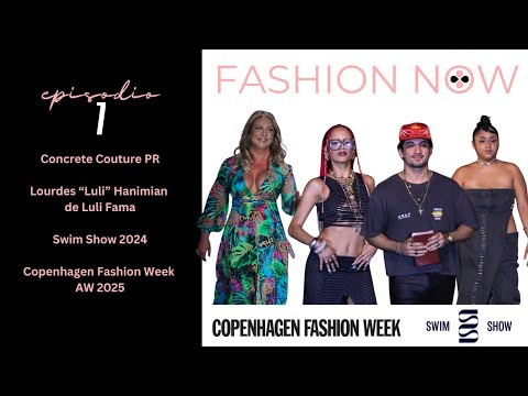 FASHION NOW episodio 7: Concrete Couture, Luli Hanimian, SwimShow 2024, Copenhagen Fashion Week AW25