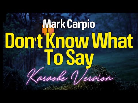 DON'T KNOW WHAT TO SAY - Mark Carpio (KARAOKE Version)