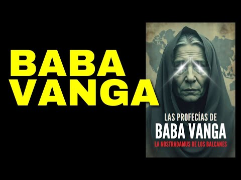 BABA VANGA - Las Profecias de la Mujer que vio EL FIN DEL MUNDO