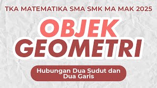 [BAB 7.3] LAGI!! PEMBAHASAN SOAL OBJEK GEOMETRI HUBUNGAN DUA SUDUT dan DUA GARIS TKA MATEMATIKA SMA