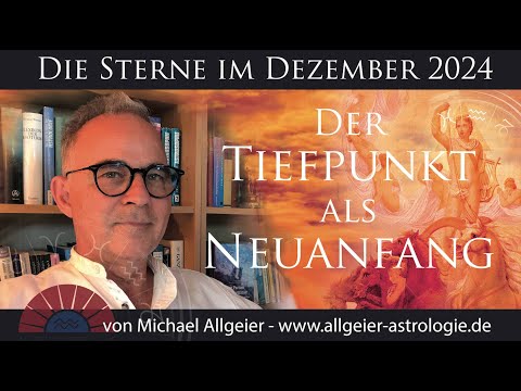 Der Tiefpunkt als Neuanfang | Dezember 2024 | Astrologische Monatsprognose von Michael Allgeier