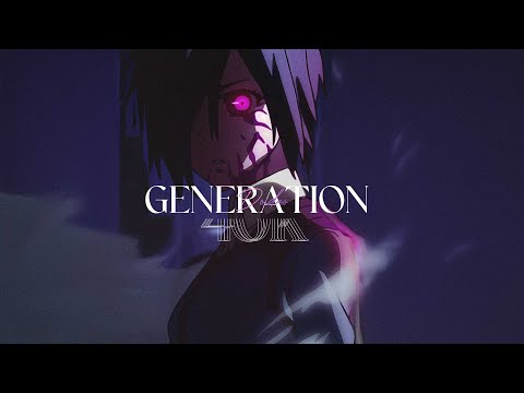 GENERATION - 40K [AMV]