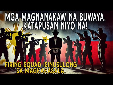 Mga Kawani ng Gobyerno Papatawan ng Parusang Kamatayan kapag napatunayang nagnakaw, isinusulong.