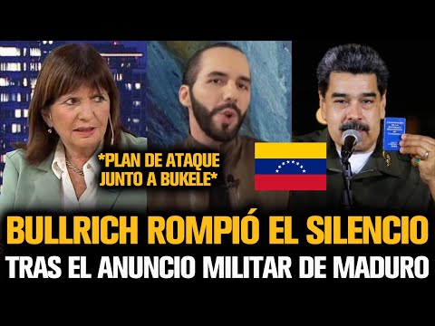 BULLRICH ESTALLÓ JUNTO A BUKELE TRAS EL ANUNCIO MILITAR DE MADURO