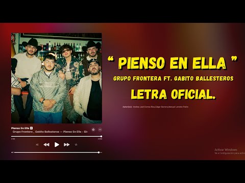 Grupo Frontera ft. Gabito Ballesteros - Pienso En Ella (Letra Oficial)