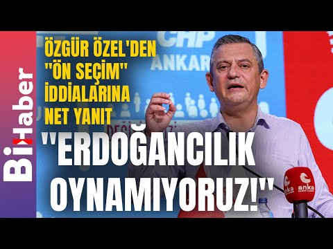 Özgür Özel'den "Ön Seçim" İddialarına Net Yanıt: "Erdoğancılık Oynamıyoruz!" | BiHaber