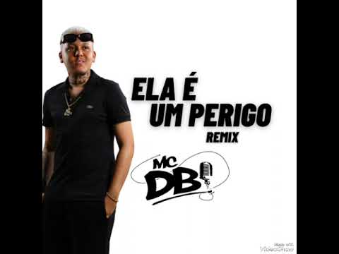 MC DB - ELA É UM PERIGO ( REMIX )