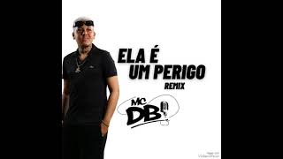 MC DB - ELA É UM PERIGO ( REMIX )
