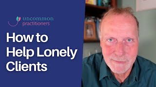 How to Help Lonely Clients