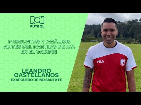 Leandro Castellanos: Preguntas y análisis antes del partido final de ida en el Campín