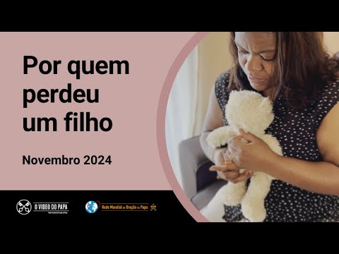 Por quem perdeu um filho  – O Vídeo do Papa 11 – novembro de 2024