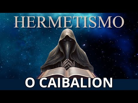 O Caibalion Explicado | Como Aplicar os 7 Princípios Herméticos