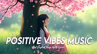 Positive Vibes Music 🌻 English Songs Love Playlist | Best English Songs With Lyrics