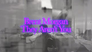Brent Morgan - They Aren't You (Lyric Video)
