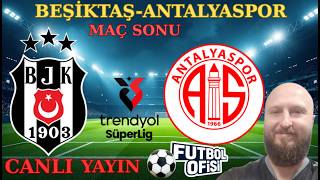 BEŞİKTAŞ - ANTALYASPOR MAÇ SONU CANLI YAYIN