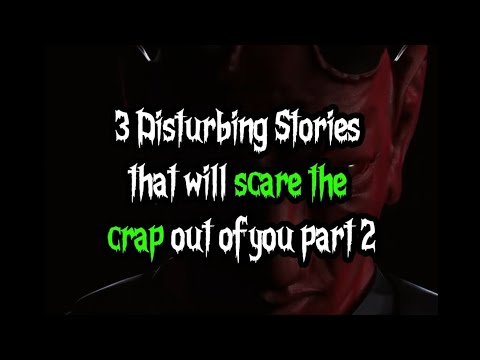 3 Disturbing stories that will scare the crap out of you part 2