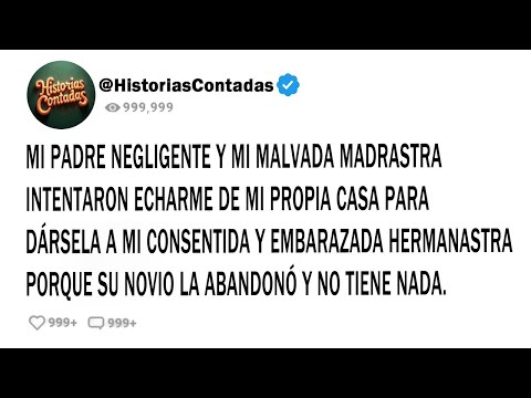 MI PADRE NEGLIGENTE Y MI MALVADA MADRASTRA INTENTARON ECHARME DE MI PROPIA CASA PARA DÁRSELA A MI...