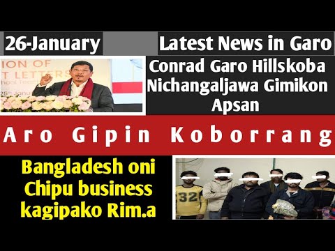 Garo News:26-Jan/Chipuko business kagipa Bangladeshi ko rima&Conrad Gimikon develop kagen Nigaljawa